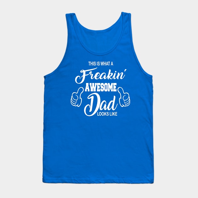 THIS IS WHAT A FREAKING AWESOME DAD LOOKS LIKE Tank Top by MarkBlakeDesigns